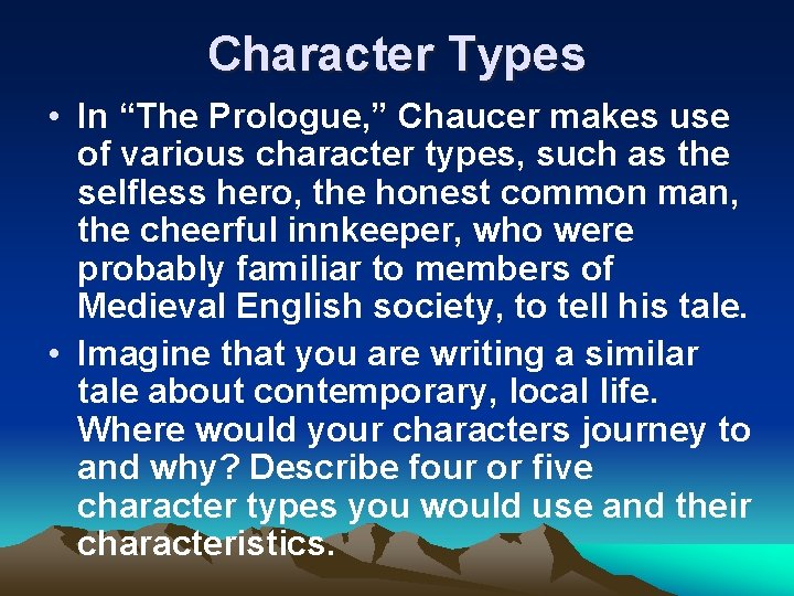 Character Types • In “The Prologue, ” Chaucer makes use of various character types,