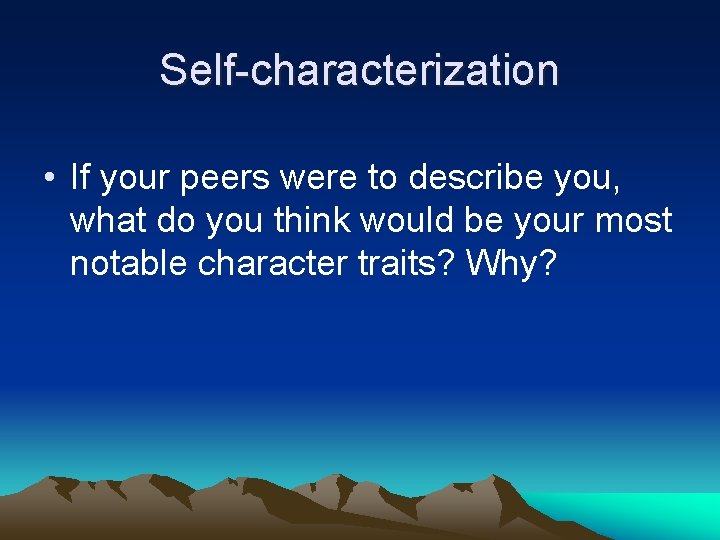 Self-characterization • If your peers were to describe you, what do you think would