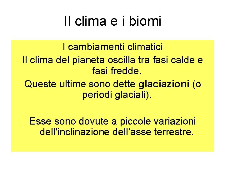 Il clima e i biomi I cambiamenti climatici Il clima del pianeta oscilla tra