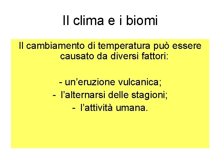 Il clima e i biomi Il cambiamento di temperatura può essere causato da diversi