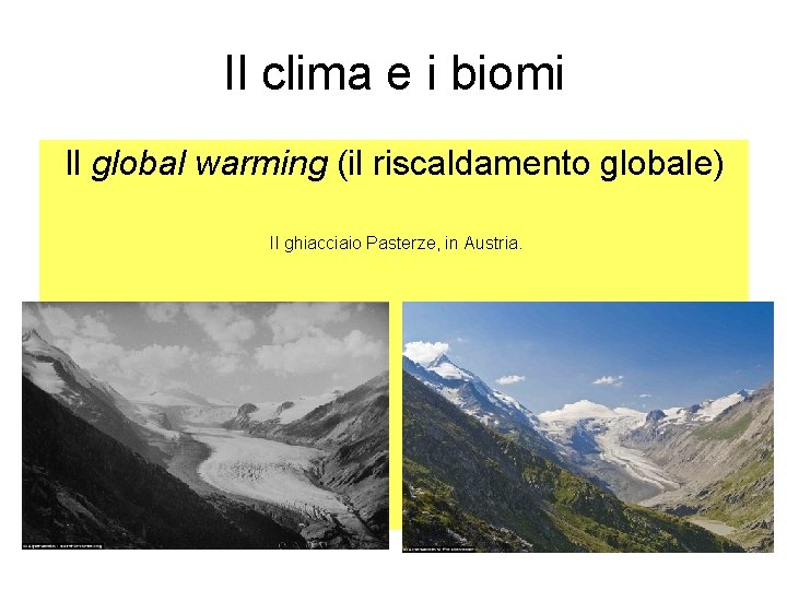 Il clima e i biomi Il global warming (il riscaldamento globale) Il ghiacciaio Pasterze,