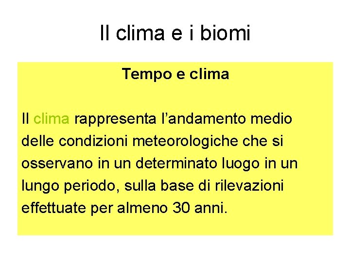 Il clima e i biomi Tempo e clima Il clima rappresenta l’andamento medio delle