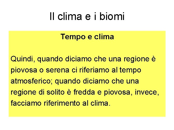 Il clima e i biomi Tempo e clima Quindi, quando diciamo che una regione