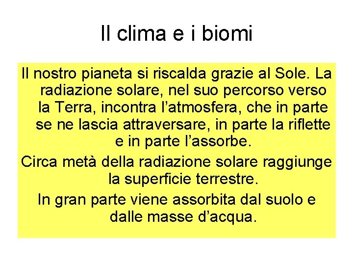 Il clima e i biomi Il nostro pianeta si riscalda grazie al Sole. La