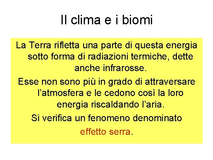 Il clima e i biomi La Terra rifletta una parte di questa energia sotto