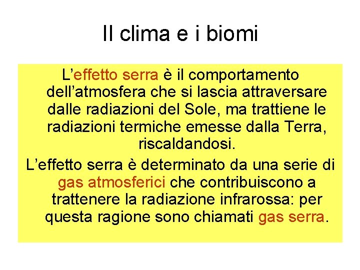 Il clima e i biomi L’effetto serra è il comportamento dell’atmosfera che si lascia