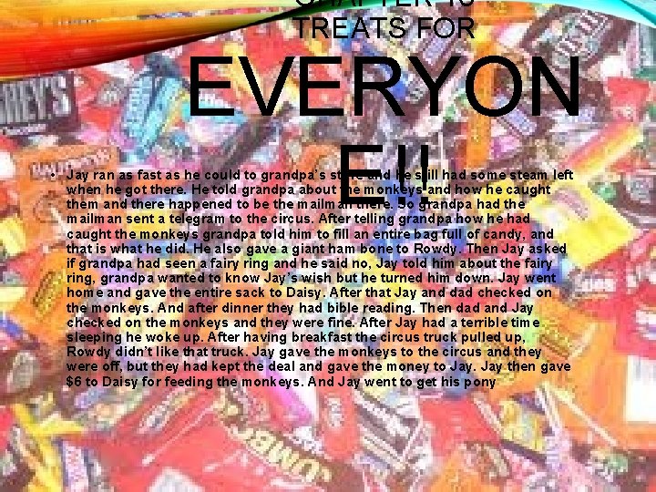 CHAPTER 16 TREATS FOR EVERYON E!! • Jay ran as fast as he could