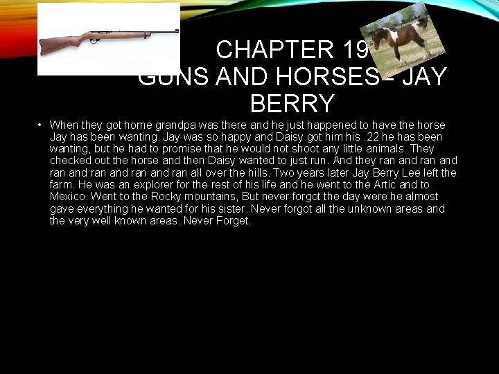 CHAPTER 19 GUNS AND HORSES= JAY BERRY • When they got home grandpa was