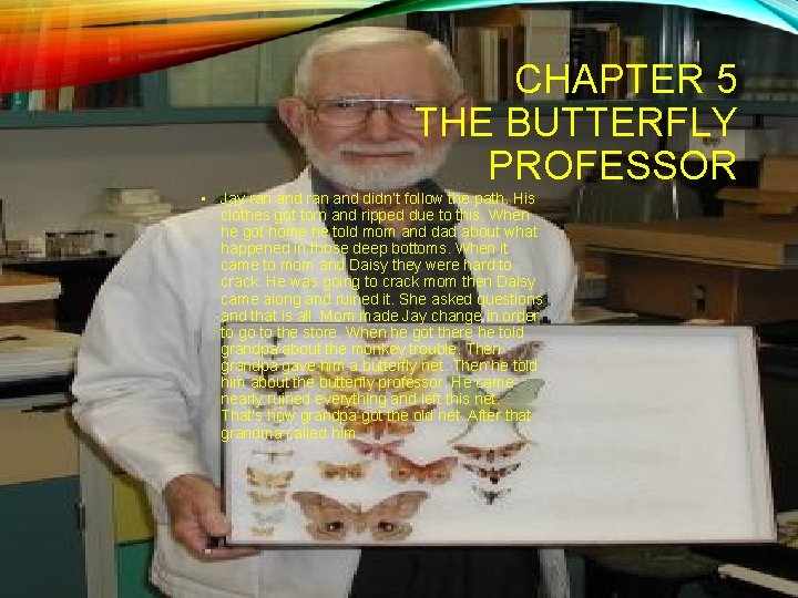 CHAPTER 5 THE BUTTERFLY PROFESSOR • Jay ran and didn’t follow the path. His