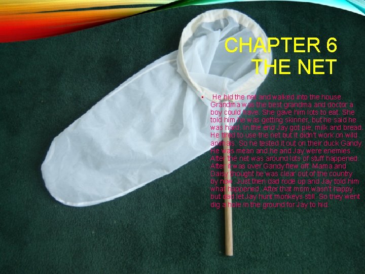 CHAPTER 6 THE NET • He hid the net and walked into the house.