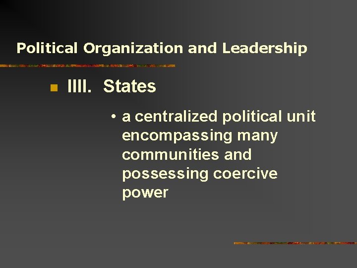 Political Organization and Leadership n IIII. States • a centralized political unit encompassing many