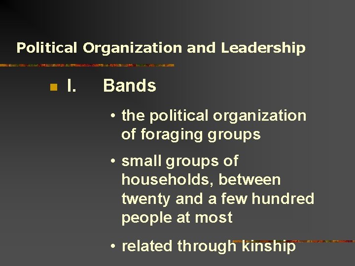 Political Organization and Leadership n I. Bands • the political organization of foraging groups