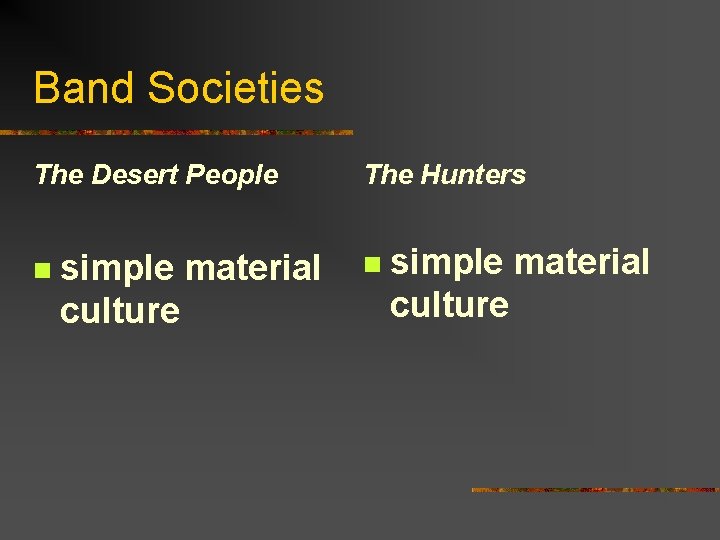 Band Societies The Desert People n simple material culture The Hunters n simple material