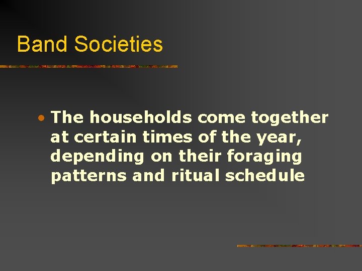 Band Societies • The households come together at certain times of the year, depending