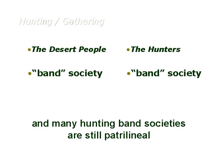 Hunting / Gathering • The Desert People • The Hunters • “band” society and