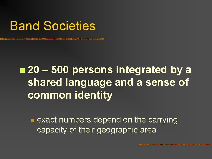 Band Societies n 20 – 500 persons integrated by a shared language and a
