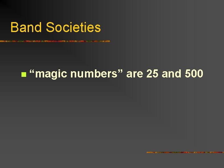 Band Societies n “magic numbers” are 25 and 500 
