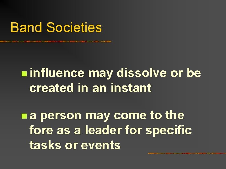 Band Societies n influence may dissolve or be created in an instant na person