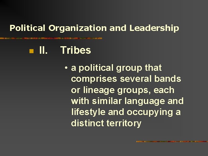 Political Organization and Leadership n II. Tribes • a political group that comprises several