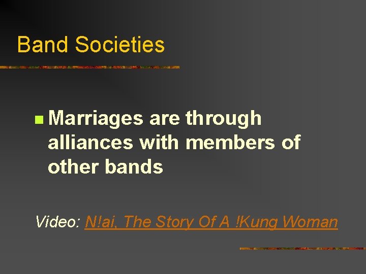 Band Societies n Marriages are through alliances with members of other bands Video: N!ai,