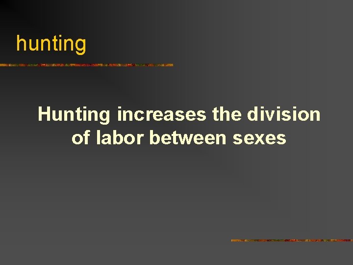 hunting Hunting increases the division of labor between sexes 