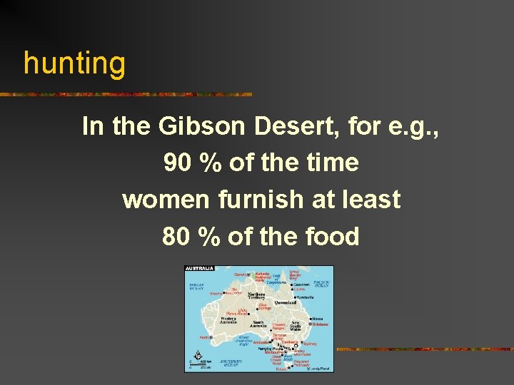 hunting In the Gibson Desert, for e. g. , 90 % of the time