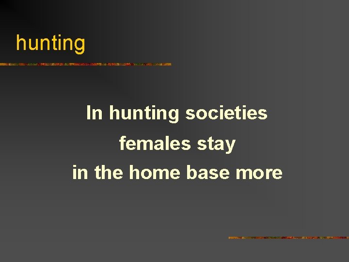 hunting In hunting societies females stay in the home base more 