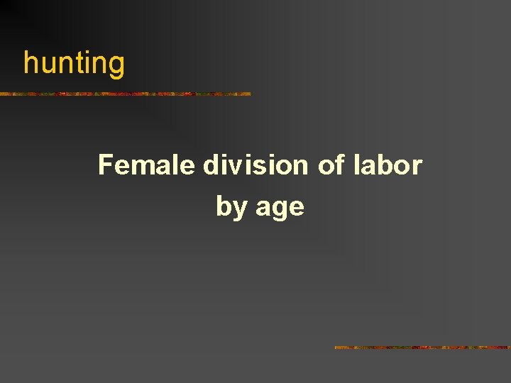 hunting Female division of labor by age 
