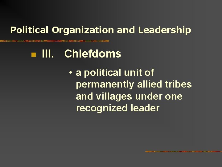 Political Organization and Leadership n III. Chiefdoms • a political unit of permanently allied