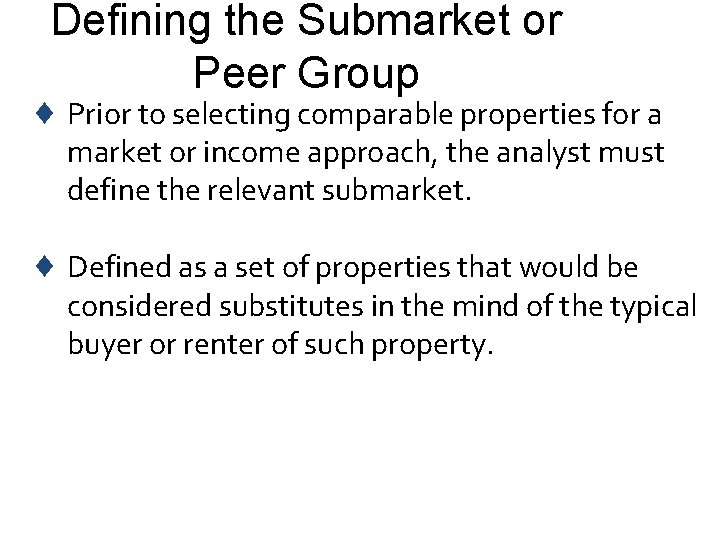 Defining the Submarket or Peer Group ¨ Prior to selecting comparable properties for a