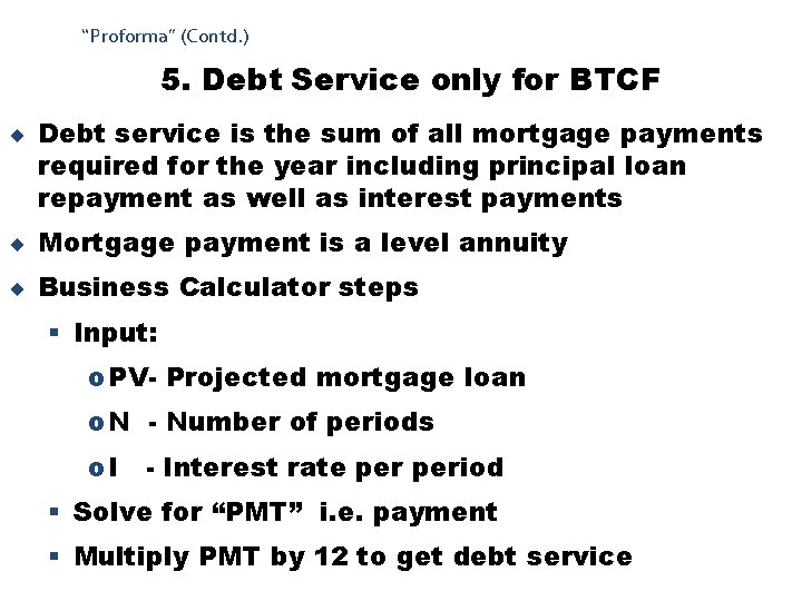 “Proforma” (Contd. ) 5. Debt Service only for BTCF ¨ Debt service is the