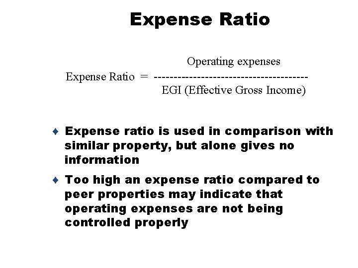 Expense Ratio Operating expenses Expense Ratio = -------------------EGI (Effective Gross Income) ¨ Expense ratio