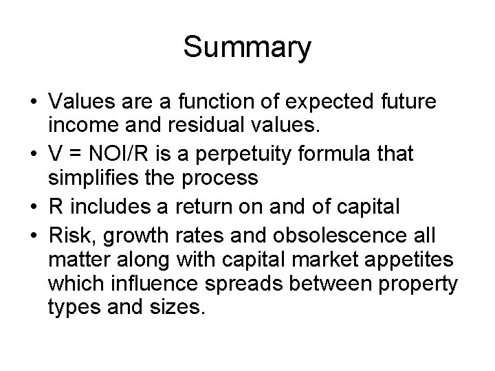 Summary • Values are a function of expected future income and residual values. •