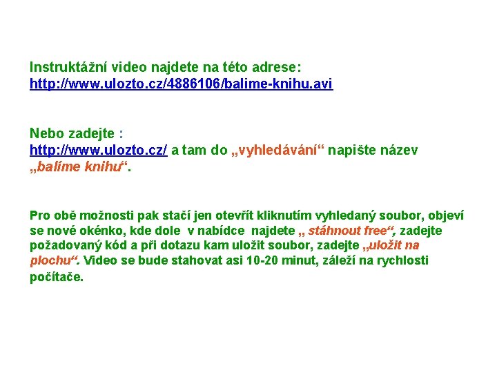 Instruktážní video najdete na této adrese: http: //www. ulozto. cz/4886106/balime-knihu. avi Nebo zadejte :