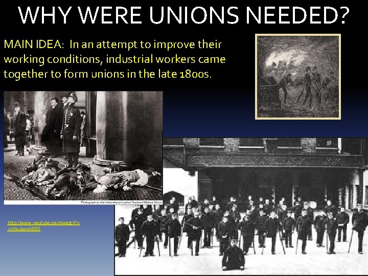 WHY WERE UNIONS NEEDED? MAIN IDEA: In an attempt to improve their working conditions,