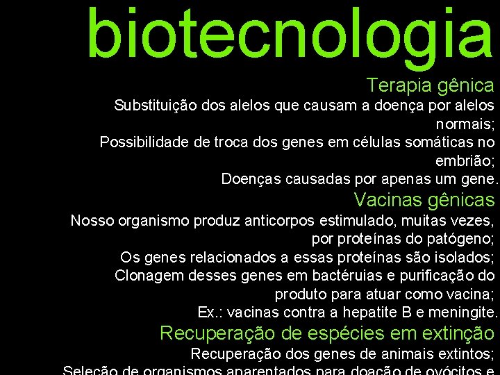 biotecnologia Terapia gênica Substituição dos alelos que causam a doença por alelos normais; Possibilidade