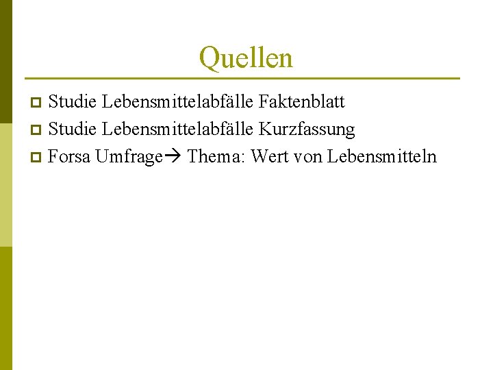 Quellen Studie Lebensmittelabfälle Faktenblatt p Studie Lebensmittelabfälle Kurzfassung p Forsa Umfrage Thema: Wert von