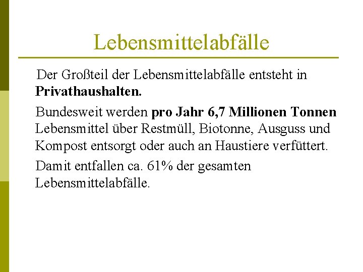 Lebensmittelabfälle Der Großteil der Lebensmittelabfälle entsteht in Privathaushalten. Bundesweit werden pro Jahr 6, 7