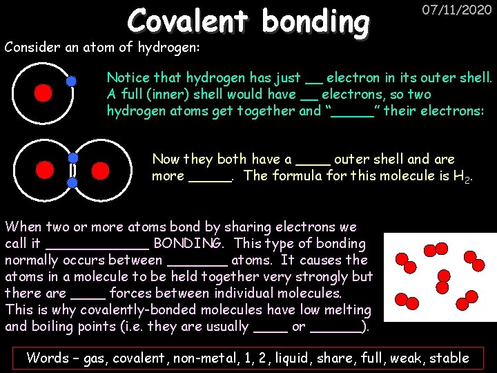 Covalent bonding 07/11/2020 Consider an atom of hydrogen: Notice that hydrogen has just __