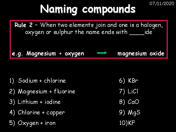 Naming compounds 07/11/2020 Rule 2 – When two elements join and one is a