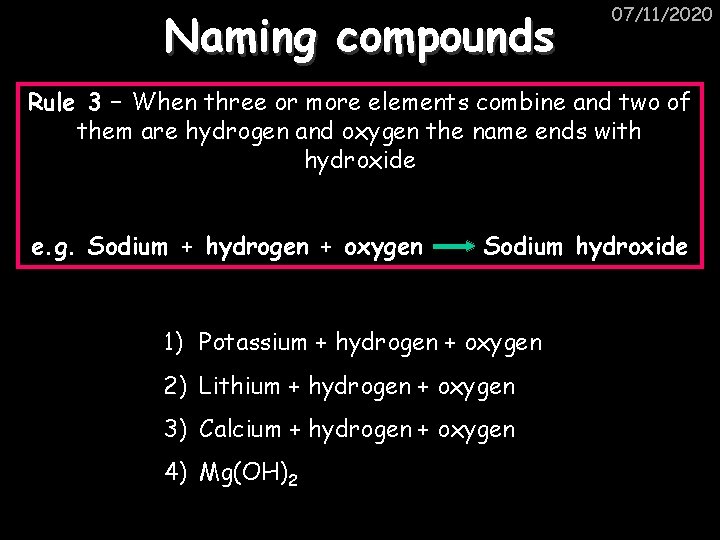 Naming compounds 07/11/2020 Rule 3 – When three or more elements combine and two