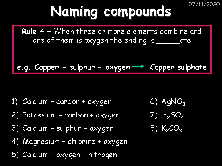 Naming compounds 07/11/2020 Rule 4 – When three or more elements combine and one