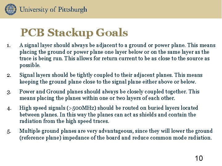 PCB Stackup Goals 1. A signal layer should always be adjacent to a ground