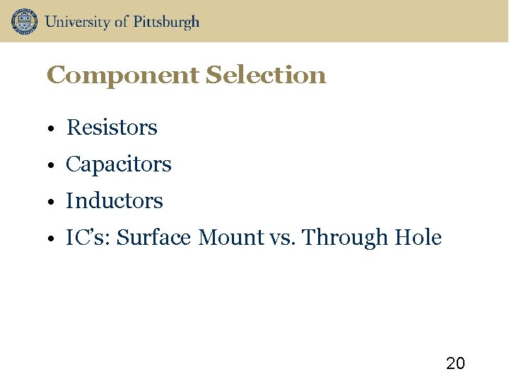 Component Selection • Resistors • Capacitors • Inductors • IC’s: Surface Mount vs. Through