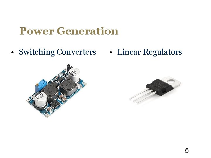 Power Generation • Switching Converters • Linear Regulators 5 