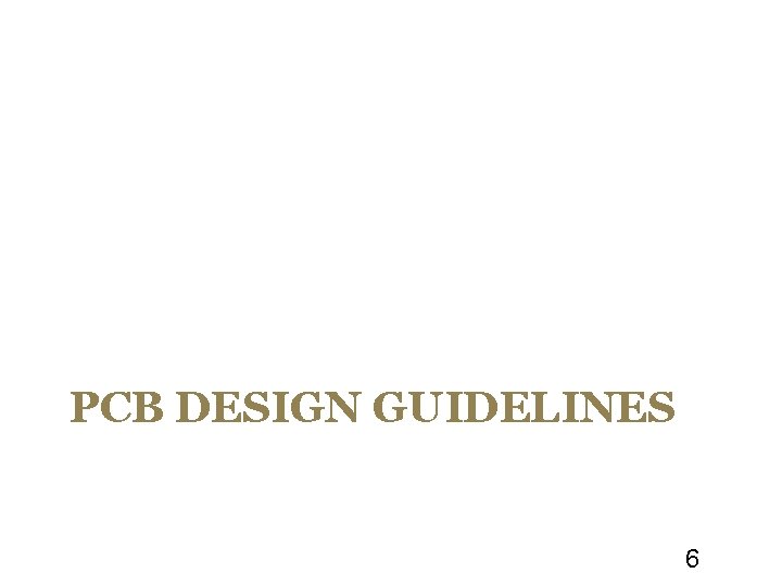 PCB DESIGN GUIDELINES 6 