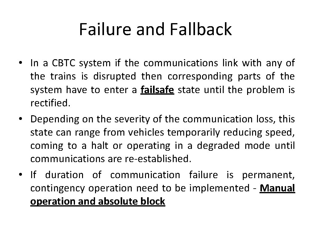 Failure and Fallback • In a CBTC system if the communications link with any