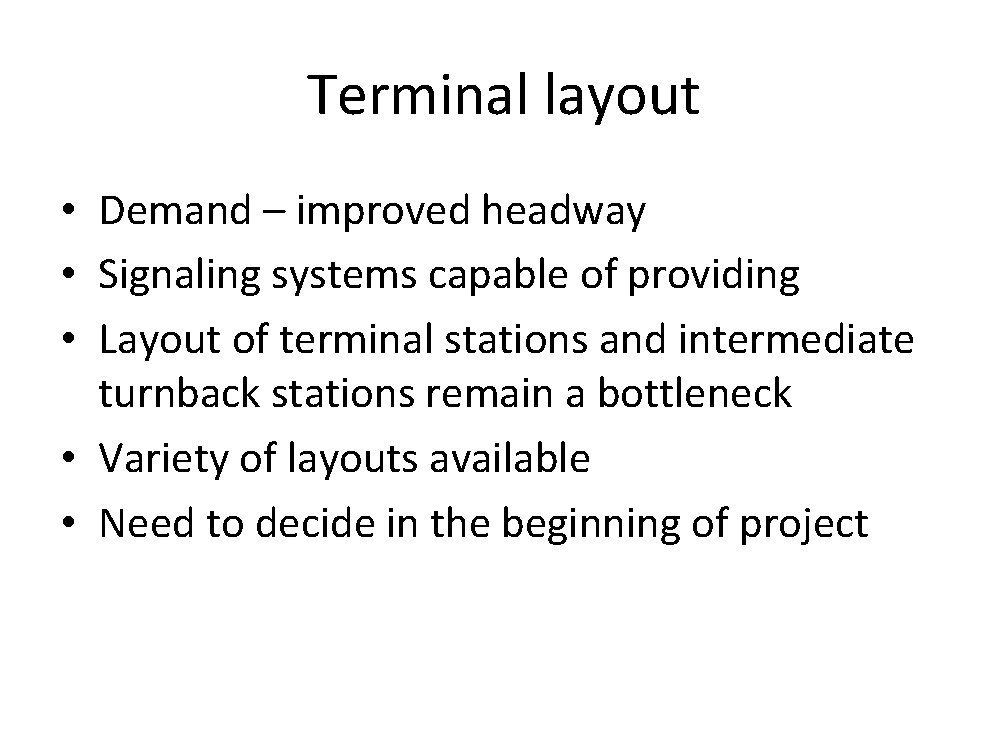 Terminal layout • Demand – improved headway • Signaling systems capable of providing •