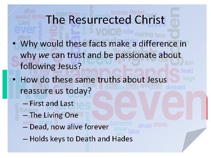 The Resurrected Christ • Why would these facts make a difference in why we
