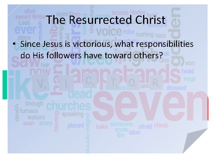 The Resurrected Christ • Since Jesus is victorious, what responsibilities do His followers have